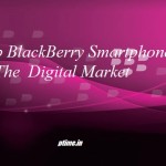 Top BlackBerry Smartphones In The Digital Market
