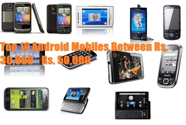 Top 10 Android Mobiles Between Rs.30,000- Rs.50,000