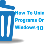 How To Uninstall Programs Or Apps In Windows 10 : Tips And Tricks